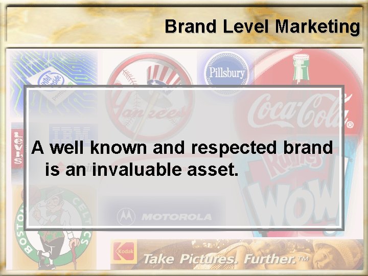 Brand Level Marketing A well known and respected brand is an invaluable asset. Brand Level Marketing A well known and respected brand is an invaluable asset.