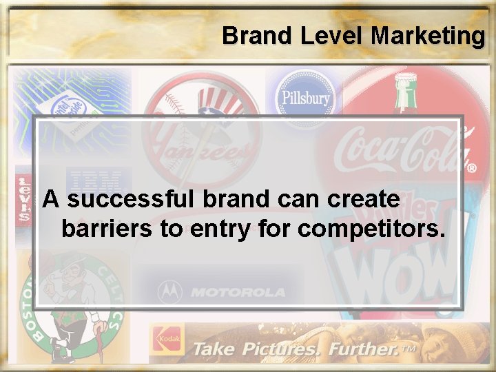 Brand Level Marketing A successful brand can create barriers to entry for competitors. Brand Level Marketing A successful brand can create barriers to entry for competitors.