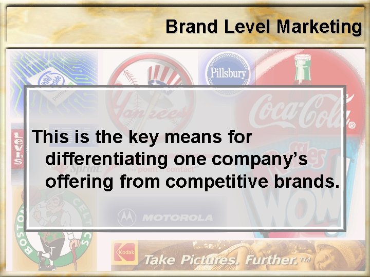 Brand Level Marketing This is the key means for differentiating one company’s offering from Brand Level Marketing This is the key means for differentiating one company’s offering from