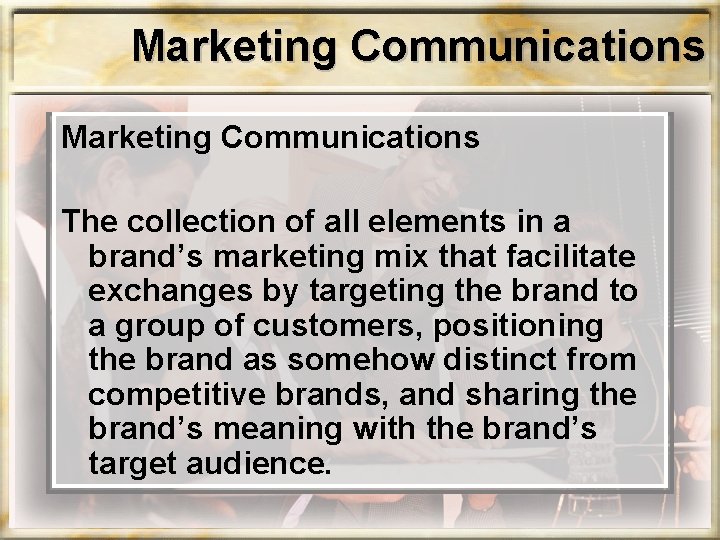 Marketing Communications The collection of all elements in a brand’s marketing mix that facilitate Marketing Communications The collection of all elements in a brand’s marketing mix that facilitate