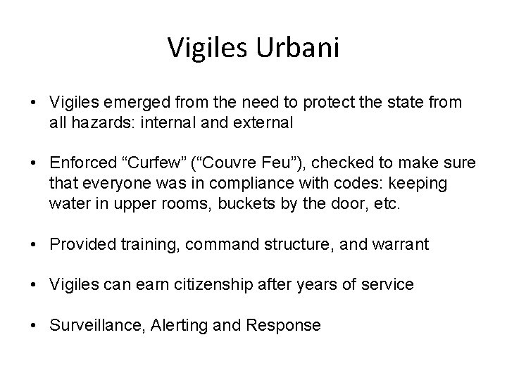 Vigiles Urbani • Vigiles emerged from the need to protect the state from all