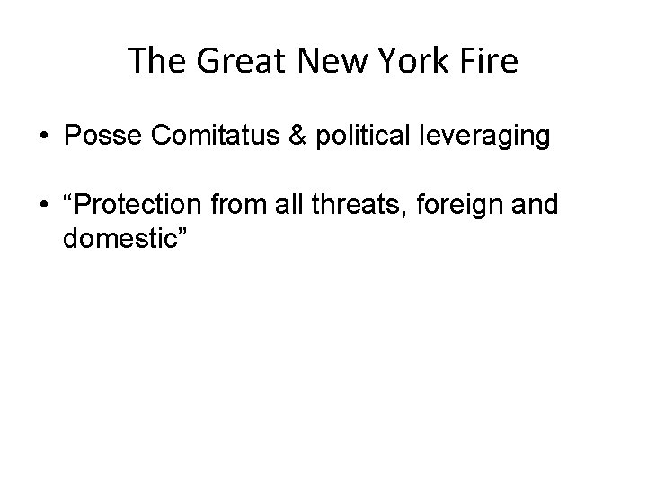 The Great New York Fire • Posse Comitatus & political leveraging • “Protection from