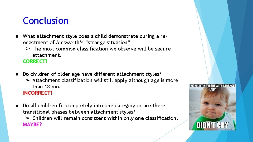 Conclusion ● What attachment style does a child demonstrate during a reenactment of Ainsworth’s