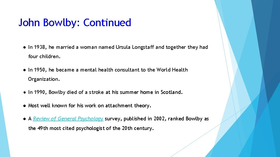 John Bowlby: Continued ● In 1938, he married a woman named Ursula Longstaff and