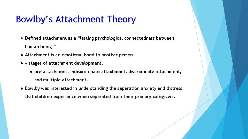 Bowlby’s Attachment Theory ● Defined attachment as a “lasting psychological connectedness between human beings”