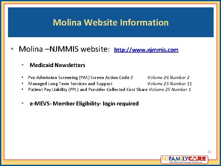 Molina Website Information • Molina –NJMMIS website: http: //www. njmmis. com • Medicaid Newsletters Molina Website Information • Molina –NJMMIS website: http: //www. njmmis. com • Medicaid Newsletters