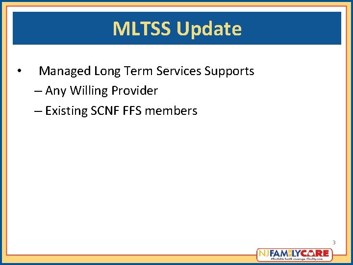 MLTSS Update • Managed Long Term Services Supports – Any Willing Provider – Existing MLTSS Update • Managed Long Term Services Supports – Any Willing Provider – Existing