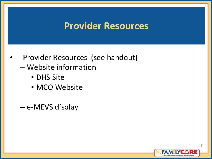Provider Resources • Provider Resources (see handout) – Website information • DHS Site • Provider Resources • Provider Resources (see handout) – Website information • DHS Site •
