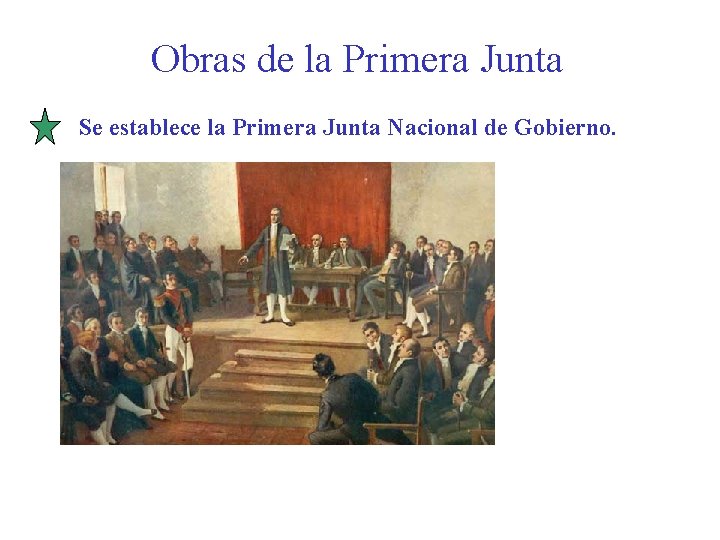 Obras de la Primera Junta Se establece la Primera Junta Nacional de Gobierno. 