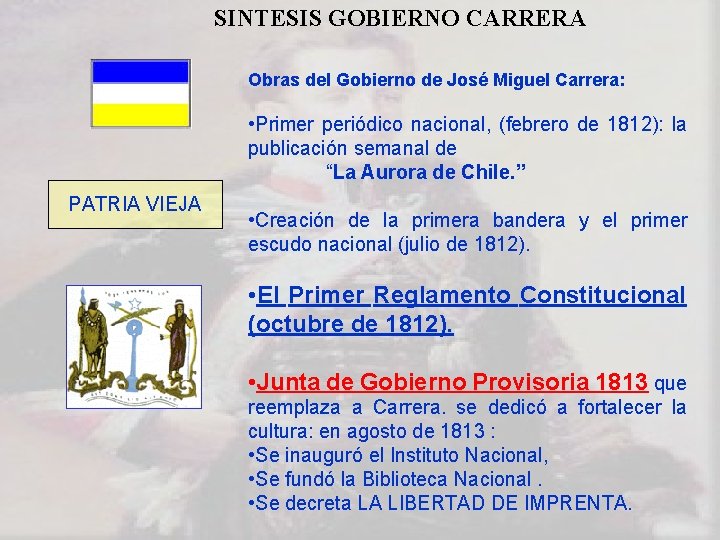 SINTESIS GOBIERNO CARRERA Obras del Gobierno de José Miguel Carrera: • Primer periódico nacional,