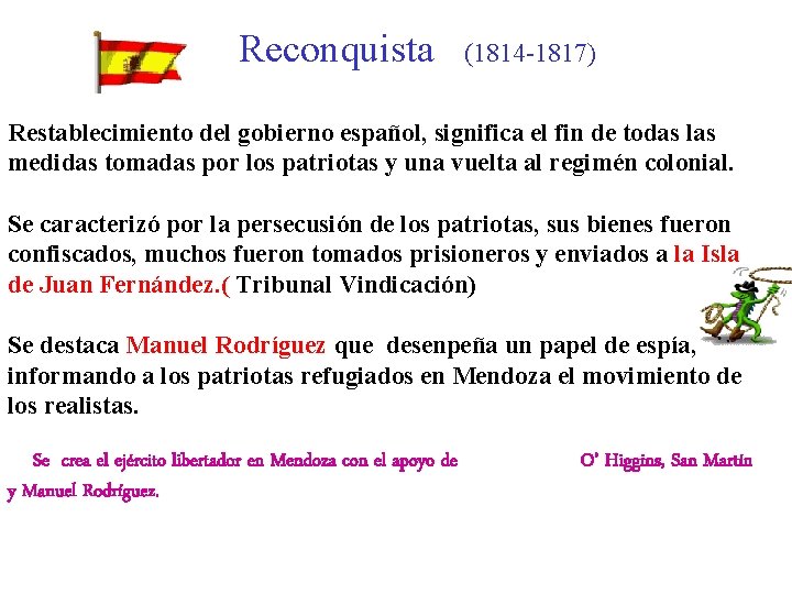 Reconquista (1814 -1817) Restablecimiento del gobierno español, significa el fin de todas las medidas