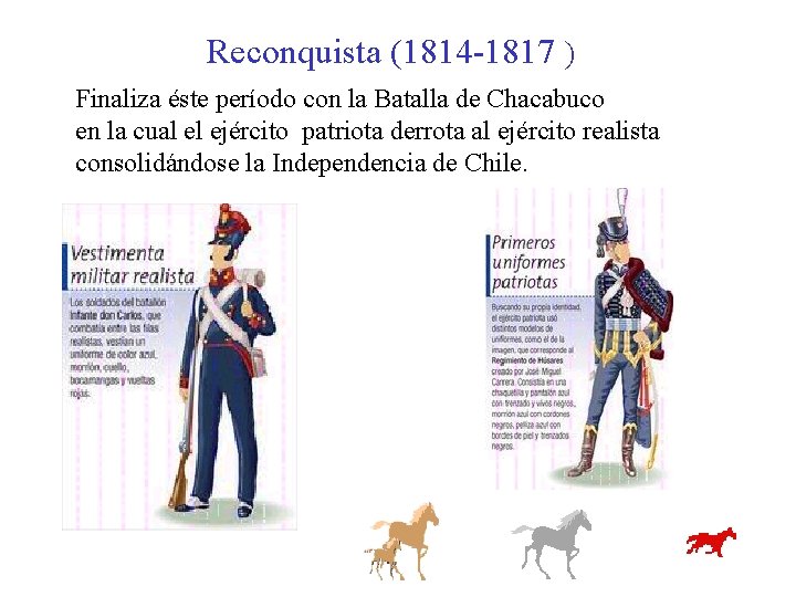 Reconquista (1814 -1817 ) Finaliza éste período con la Batalla de Chacabuco en la