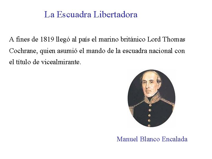 La Escuadra Libertadora A fines de 1819 llegó al país el marino británico Lord