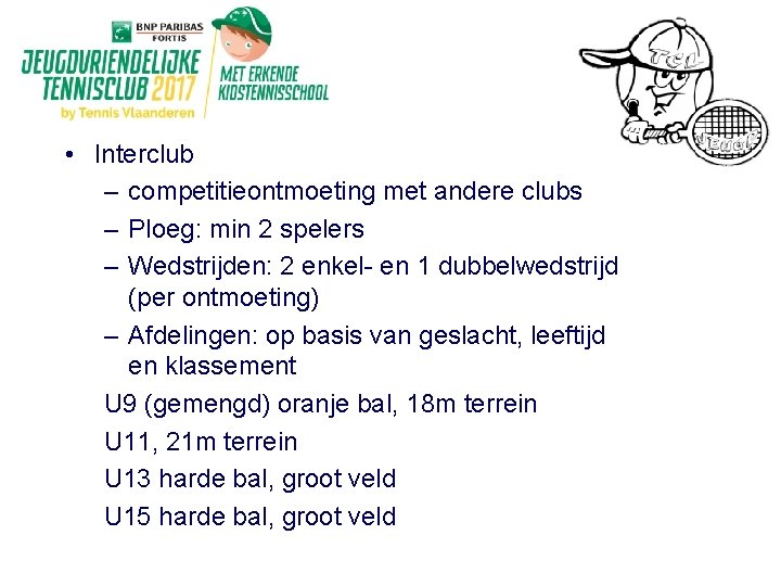  • Interclub – competitieontmoeting met andere clubs – Ploeg: min 2 spelers –