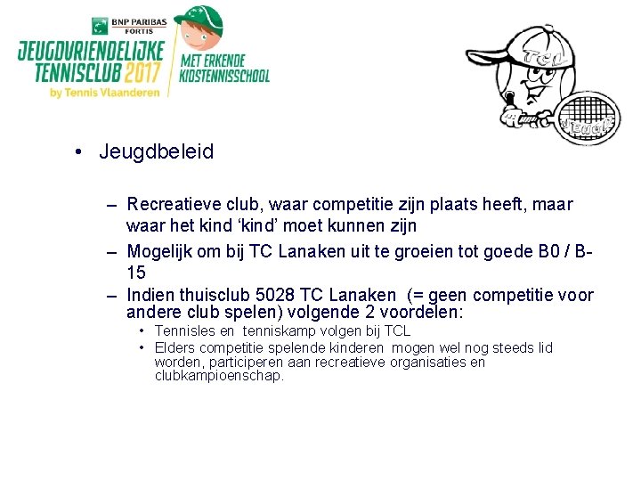 • Jeugdbeleid – Recreatieve club, waar competitie zijn plaats heeft, maar waar het • Jeugdbeleid – Recreatieve club, waar competitie zijn plaats heeft, maar waar het