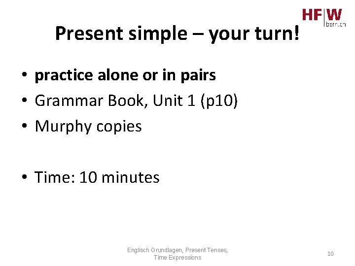 Present simple – your turn! • practice alone or in pairs • Grammar Book,