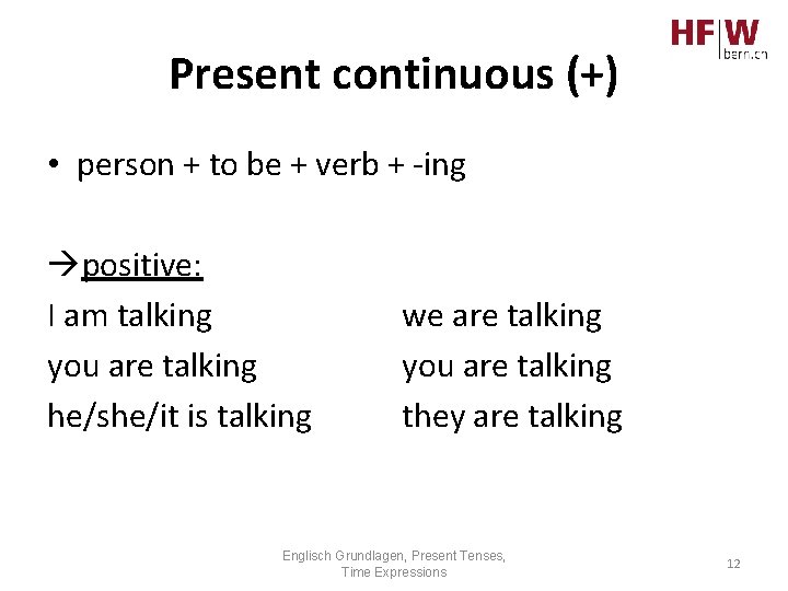 Present continuous (+) • person + to be + verb + -ing positive: I