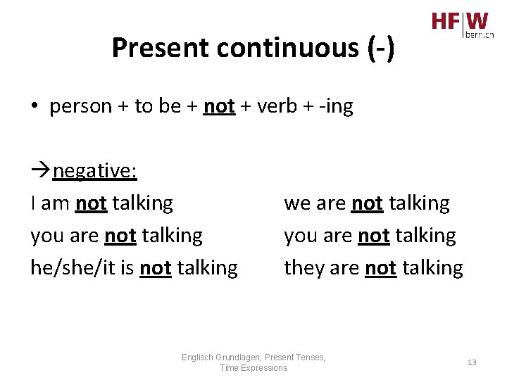 Present continuous (-) • person + to be + not + verb + -ing