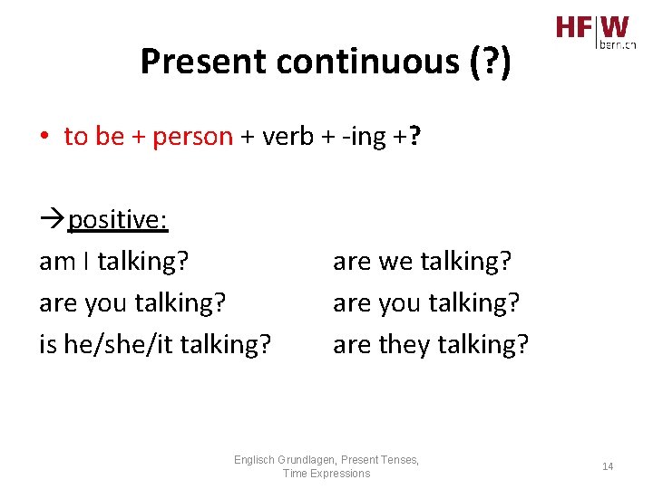 Present continuous (? ) • to be + person + verb + -ing +?