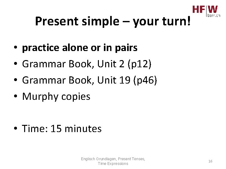 Present simple – your turn! • • practice alone or in pairs Grammar Book,