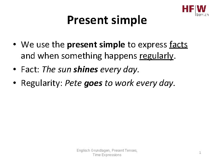 Present simple • We use the present simple to express facts and when something