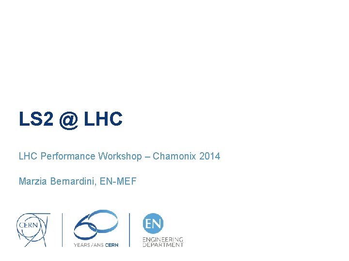 LS 2 @ LHC Performance Workshop – Chamonix 2014 Marzia Bernardini, EN-MEF 