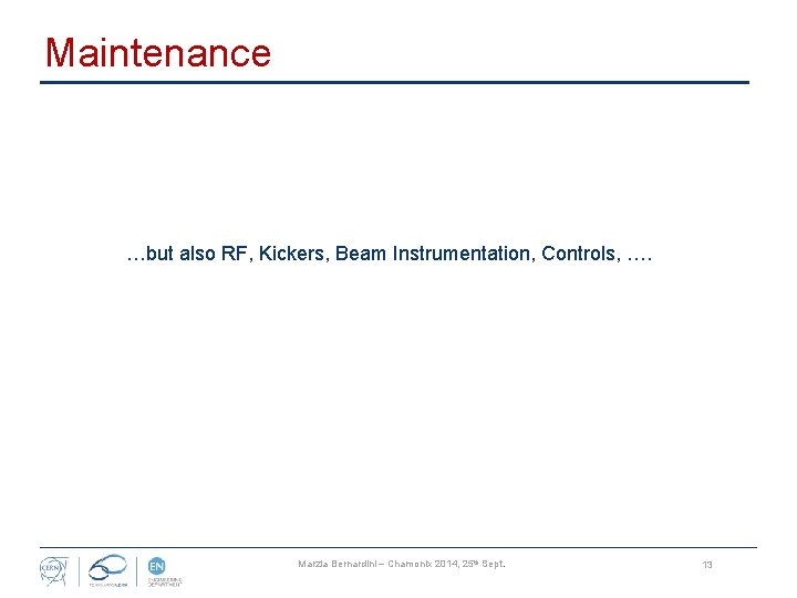Maintenance …but also RF, Kickers, Beam Instrumentation, Controls, …. Marzia Bernardini – Chamonix 2014,