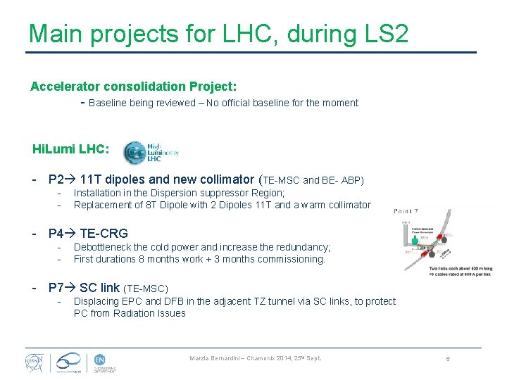 Main projects for LHC, during LS 2 Accelerator consolidation Project: - Baseline being reviewed