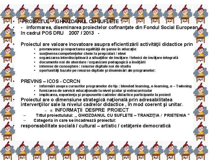  • • • PROIECTUL “ GHIOZDANUL CU SUFLETE “ - informarea, diseminarea proiectelor