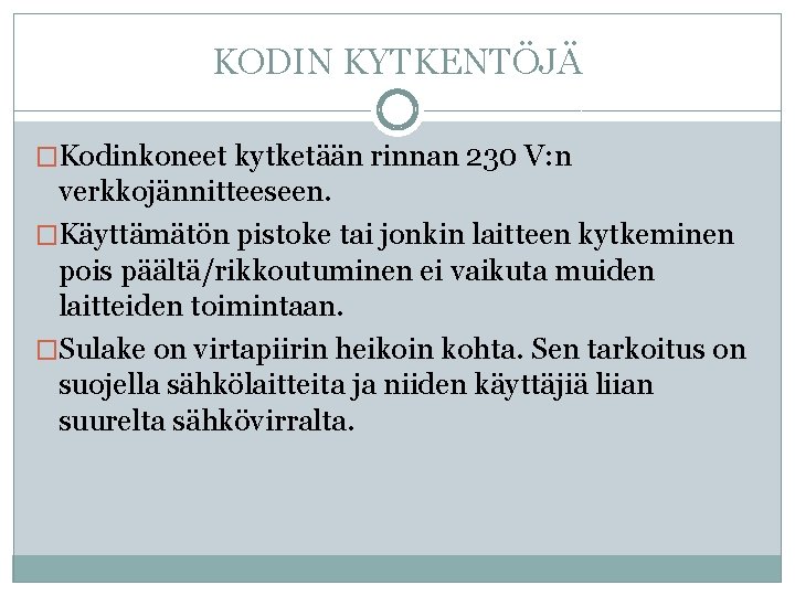 KODIN KYTKENTÖJÄ �Kodinkoneet kytketään rinnan 230 V: n verkkojännitteeseen. �Käyttämätön pistoke tai jonkin laitteen