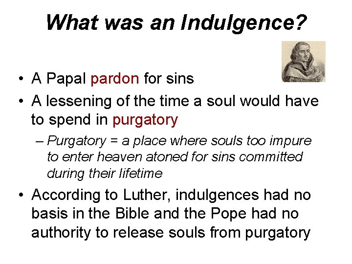 What was an Indulgence? • A Papal pardon for sins • A lessening of