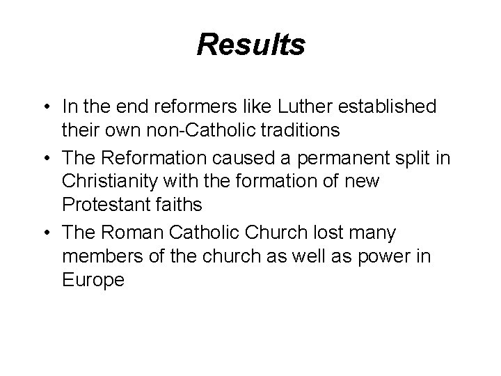 Results • In the end reformers like Luther established their own non-Catholic traditions •