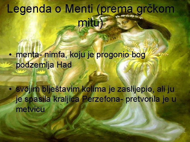 Legenda o Menti (prema grčkom mitu) • menta- nimfa, koju je progonio bog podzemlja