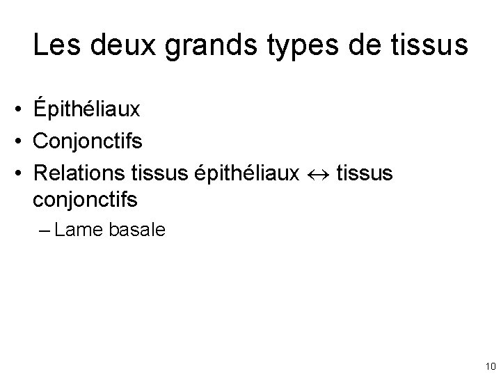 Les deux grands types de tissus • Épithéliaux • Conjonctifs • Relations tissus épithéliaux Les deux grands types de tissus • Épithéliaux • Conjonctifs • Relations tissus épithéliaux