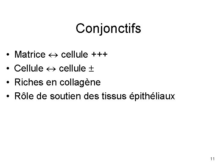 Conjonctifs • • Matrice cellule +++ Cellule cellule Riches en collagène Rôle de soutien Conjonctifs • • Matrice cellule +++ Cellule cellule Riches en collagène Rôle de soutien