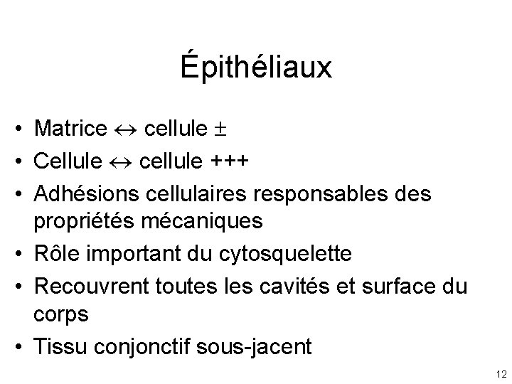 Épithéliaux • Matrice cellule • Cellule cellule +++ • Adhésions cellulaires responsables des propriétés Épithéliaux • Matrice cellule • Cellule cellule +++ • Adhésions cellulaires responsables des propriétés