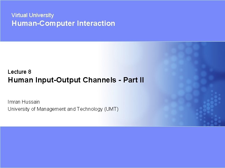 Virtual University Human-Computer Interaction Lecture 8 Human Input-Output Channels - Part II Imran Hussain