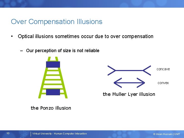 Over Compensation Illusions • Optical illusions sometimes occur due to over compensation – Our