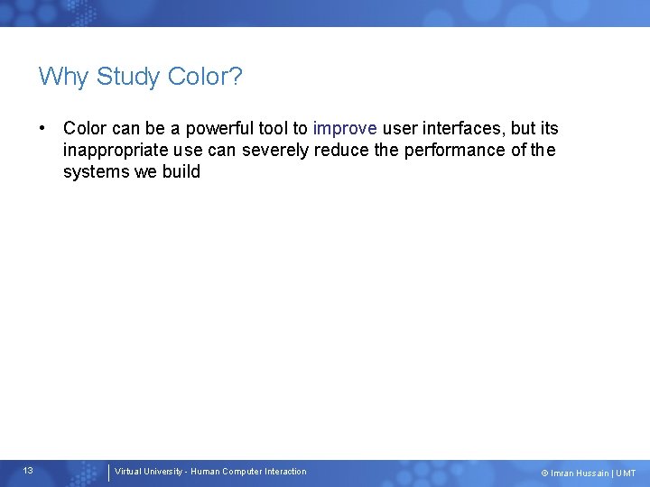 Why Study Color? • Color can be a powerful tool to improve user interfaces,