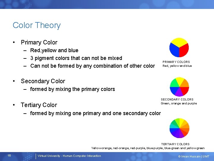 Color Theory • Primary Color – Red, yellow and blue – 3 pigment colors