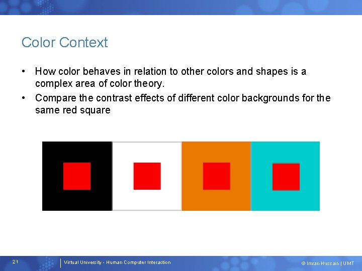 Color Context • How color behaves in relation to other colors and shapes is