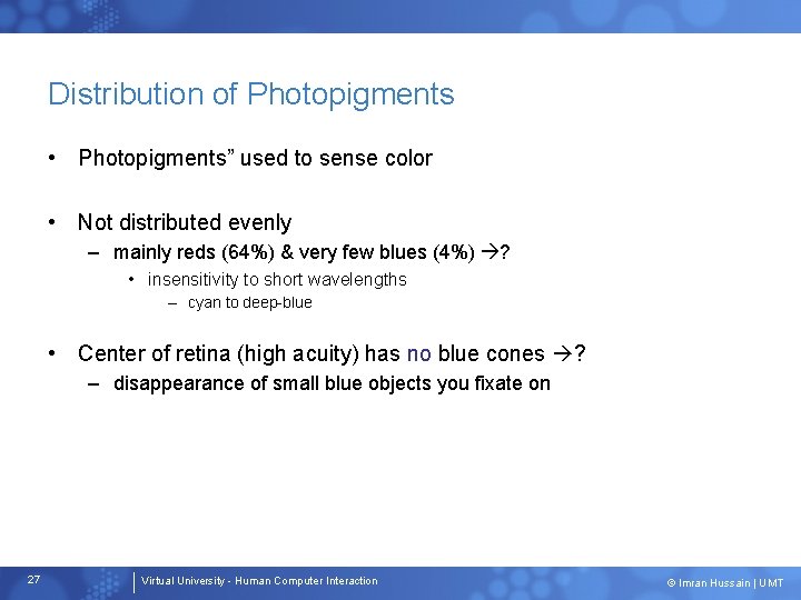 Distribution of Photopigments • Photopigments” used to sense color • Not distributed evenly –