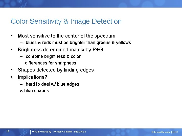 Color Sensitivity & Image Detection • Most sensitive to the center of the spectrum