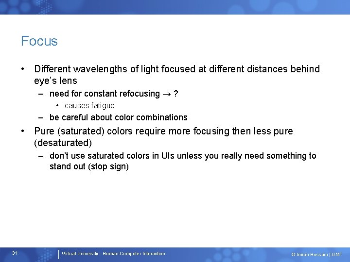 Focus • Different wavelengths of light focused at different distances behind eye’s lens –