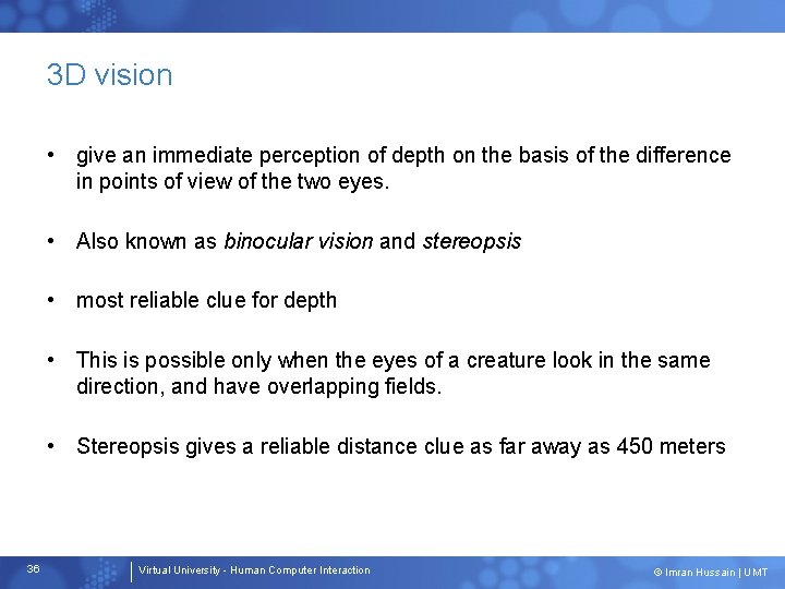 3 D vision • give an immediate perception of depth on the basis of