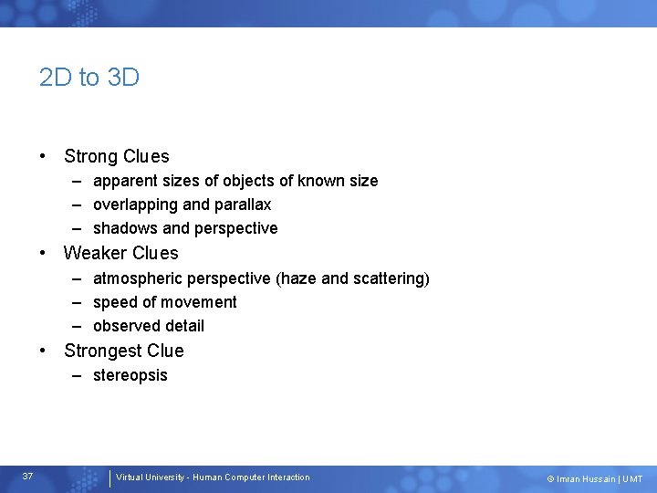 2 D to 3 D • Strong Clues – apparent sizes of objects of