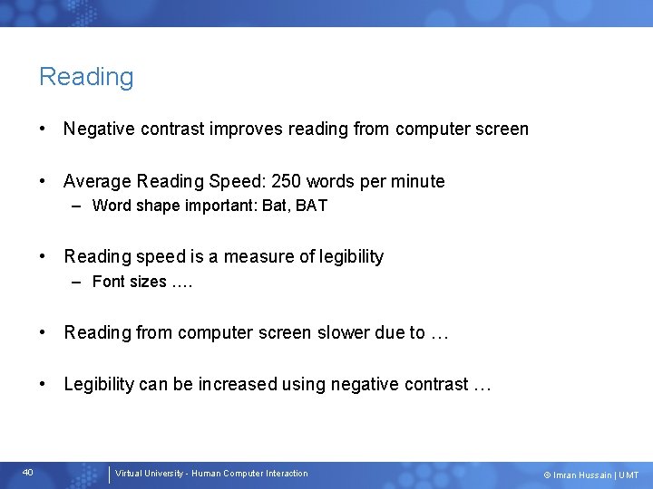Reading • Negative contrast improves reading from computer screen • Average Reading Speed: 250
