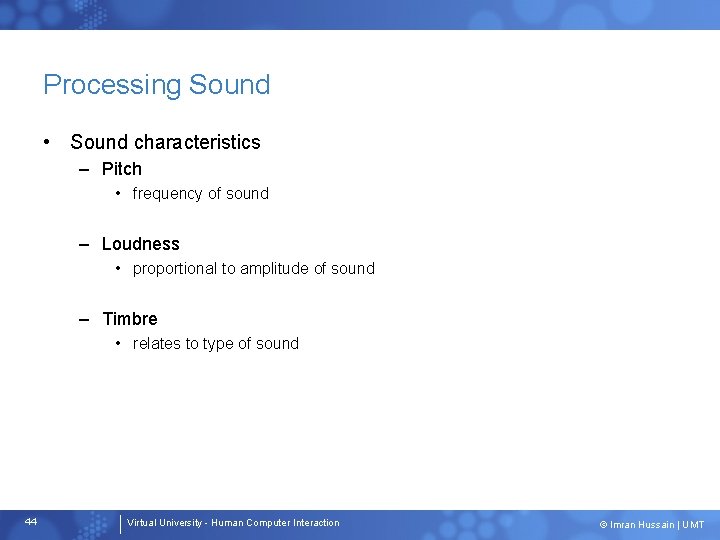 Processing Sound • Sound characteristics – Pitch • frequency of sound – Loudness •
