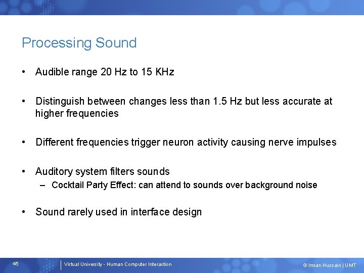 Processing Sound • Audible range 20 Hz to 15 KHz • Distinguish between changes