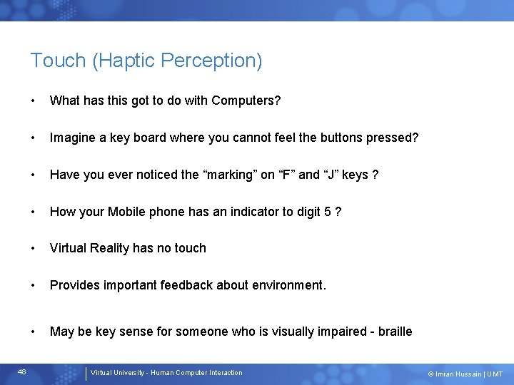 Touch (Haptic Perception) 48 • What has this got to do with Computers? •